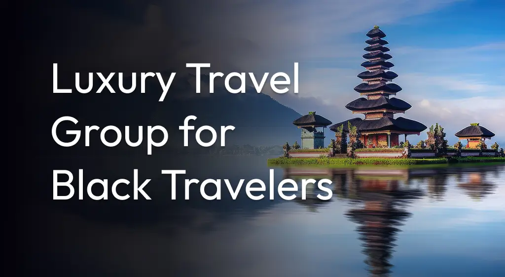 luxury travel group for black travelers
